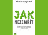 Jak nezemřít - Michael Greger M.D. a Gene Stone